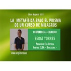 Sergi Torres - La Metafisica bajo el prisma de un curso de milagros 29.05.2012
