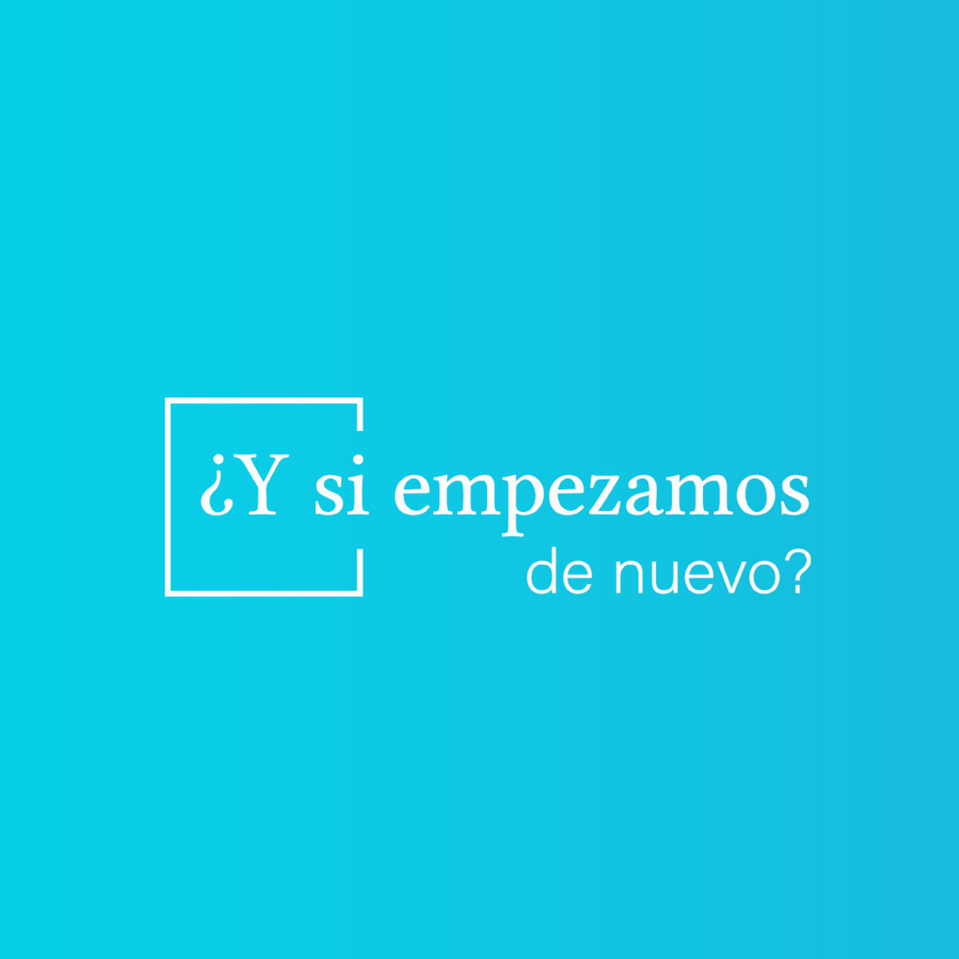 ¿Y si empezamos de nuevo?