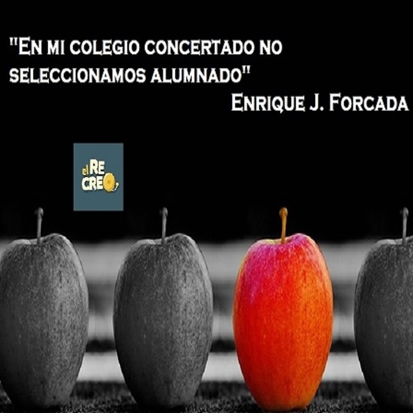 [Podcast El Recreo #49] "En mi colegio concertado no seleccionamos alumnado" Enrique J. Forcada