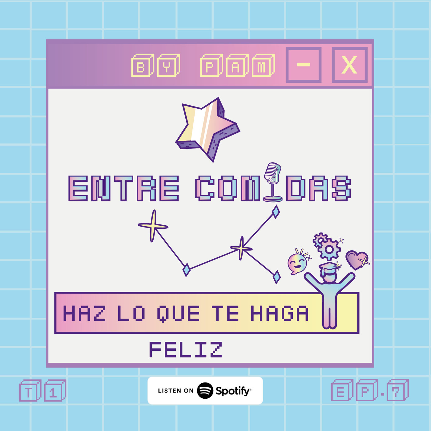 Ep. 7 Haz Lo Que Te Haga Feliz