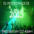 EL MEJOR DANCE DE 2015 Mezclado por DJ Albert