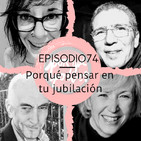 Episodio74: Porqué pensar en tu jubilación