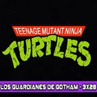 Los Guardianes de Gotham 3x28 – Las Tortugas Ninja