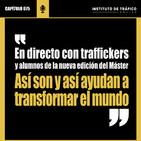 #075 - En directo con traffickers y alumnos de la nueva edición del Máster - Así son y así ayudan a transformar el mundo