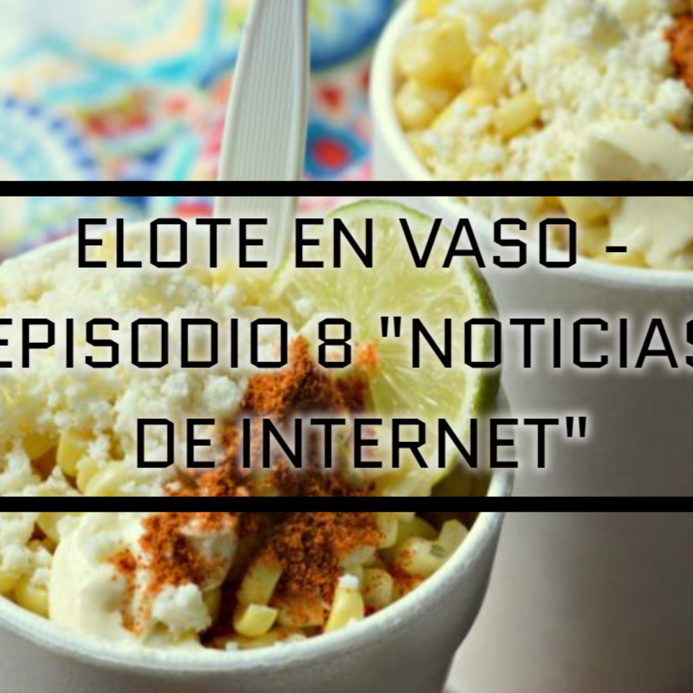 Elote En Vaso Podcast