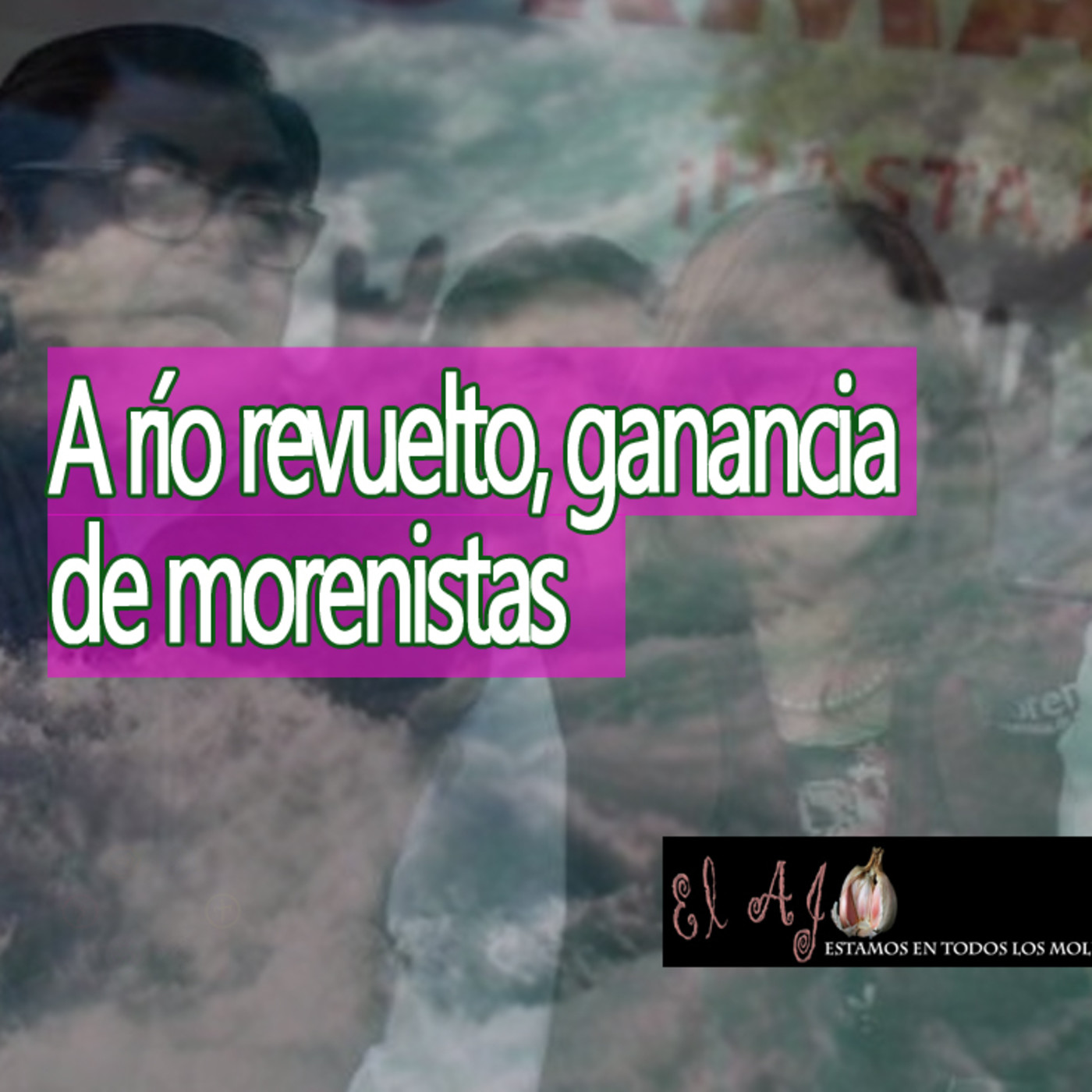 El Ajo A río revuelto, ganancia de morenistas episode artwork