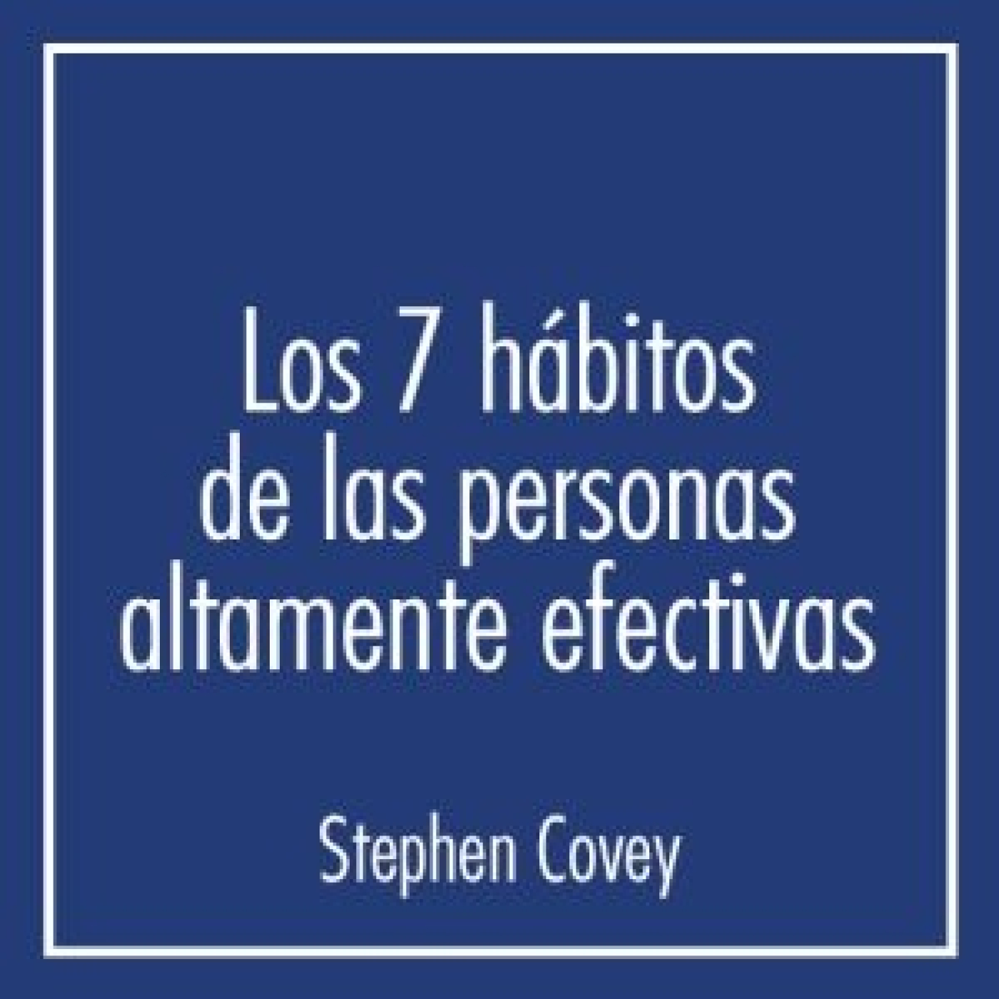 Play Los 7 hábitos de las personas altamente efectivas - Stephen Covey