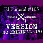 VERSIÓN NO ORIGINAL (IV). El Funeral de las Violetas 16/04/2019