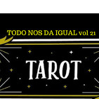 Todo Nos da Igual. Vol. 21 TAROT (Las cartas sobre la mesa)...