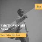 Emotion On Air 5x25 #ENTREVISTA MEL SEMÉ