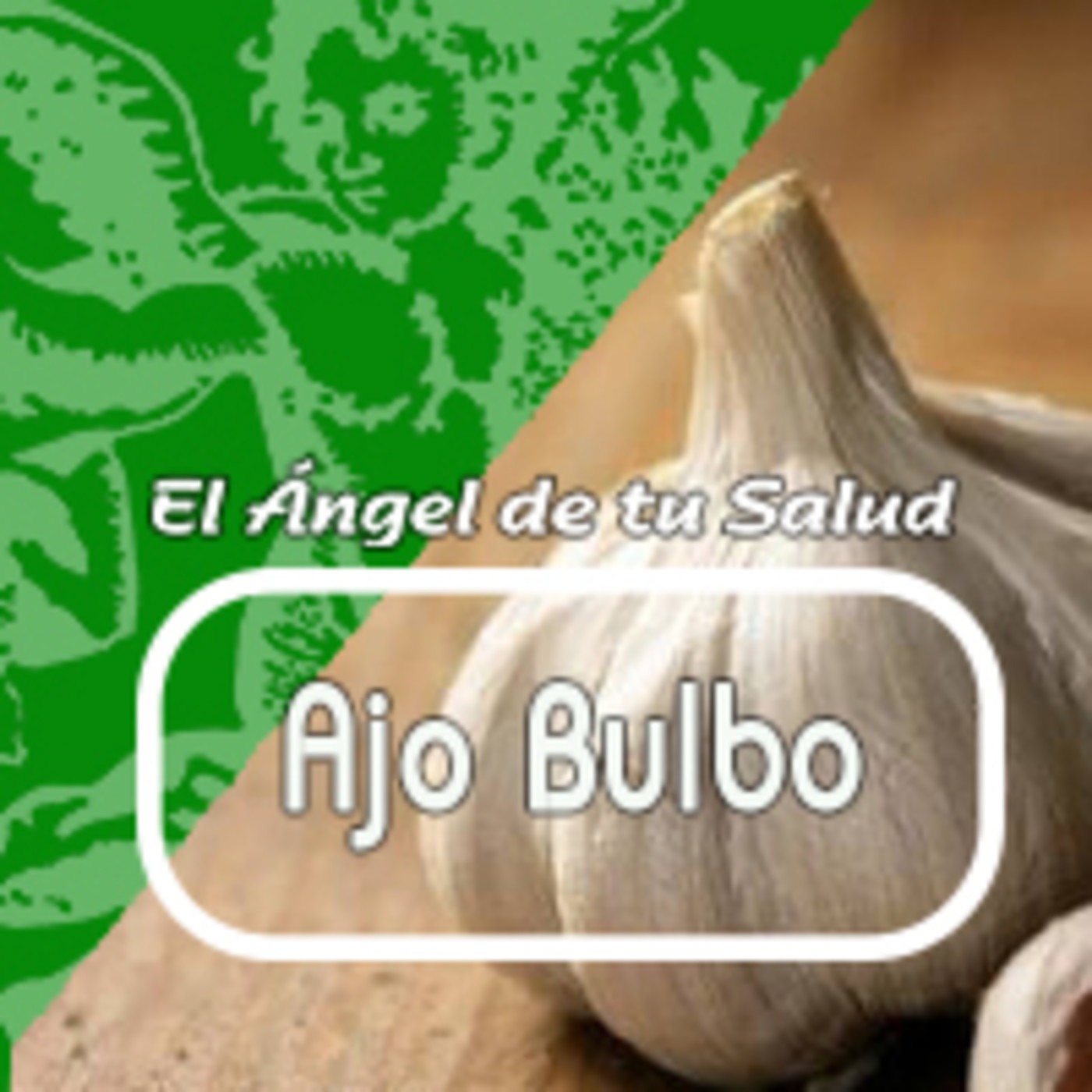 El Angel de tu Salud - AJO BULBO **** episode artwork