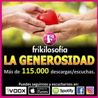 2x23. LA GENEROSIDAD. Positividad, tertulia, amistad, humor. Frikilosofía.