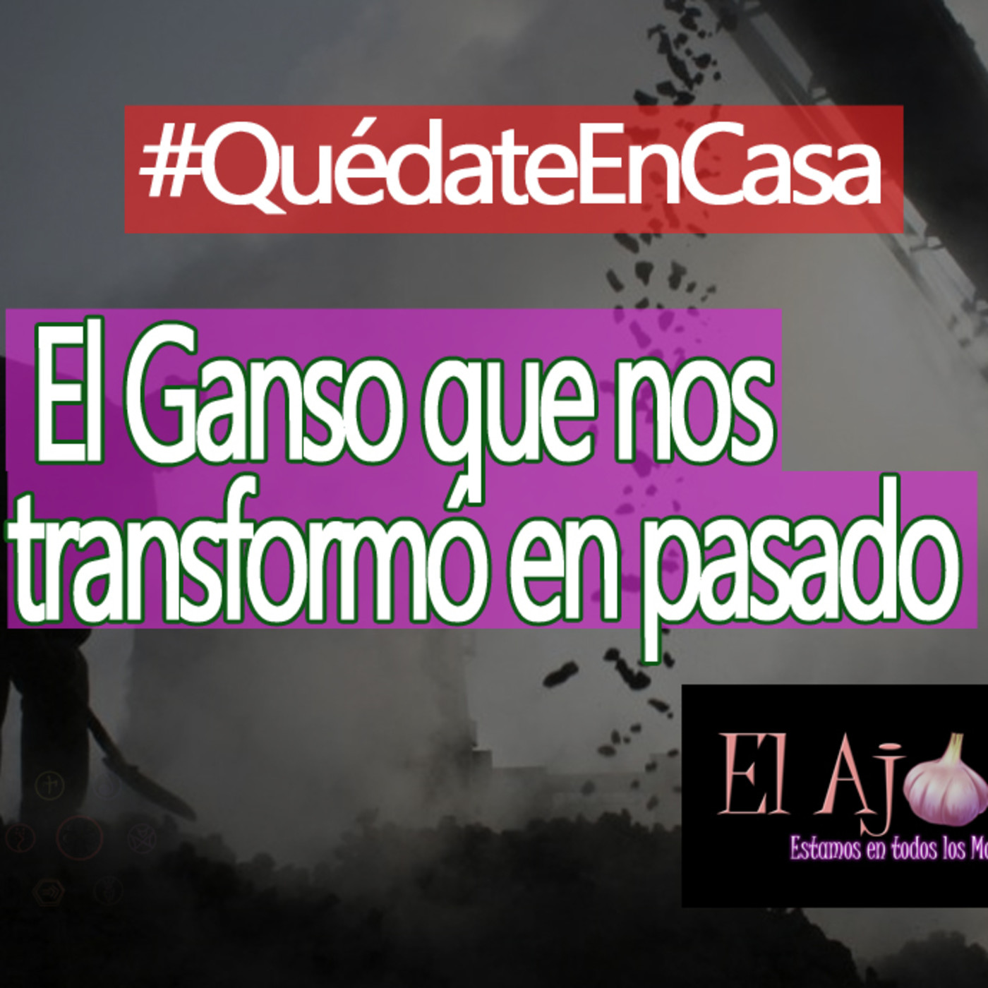 ElAjo El Ganso que nos transformó en pasado episode artwork