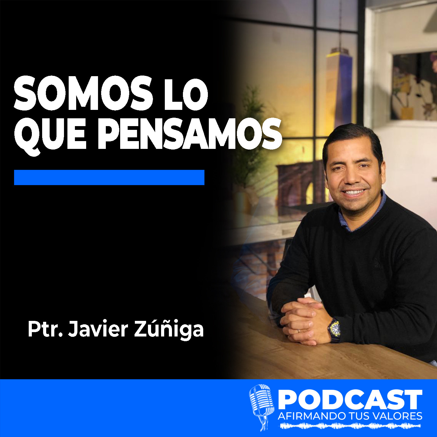 Afirmando Tus Valores Podcast - Ptr. Javier Zúñiga