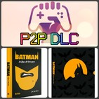 P2P DLC. Entrevista: Batman Un Héroe de Videojuego por José Luis Ortega
