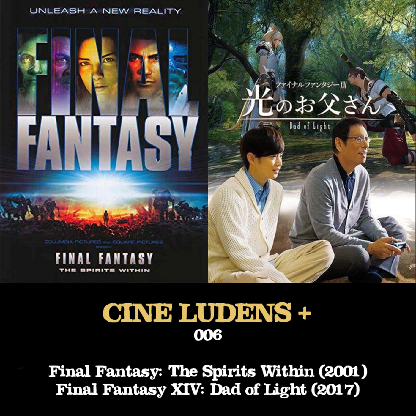 Cine Ludens Plus #006 - Final Fantasy: The Spirits Within (2001) y Final Fantasy XIV: Dad of Light (2017) episode artwork