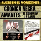 Luces en el Horizonte - Crónica Negra 15: AMANTES (EL CRIMEN DE LA CANAL)