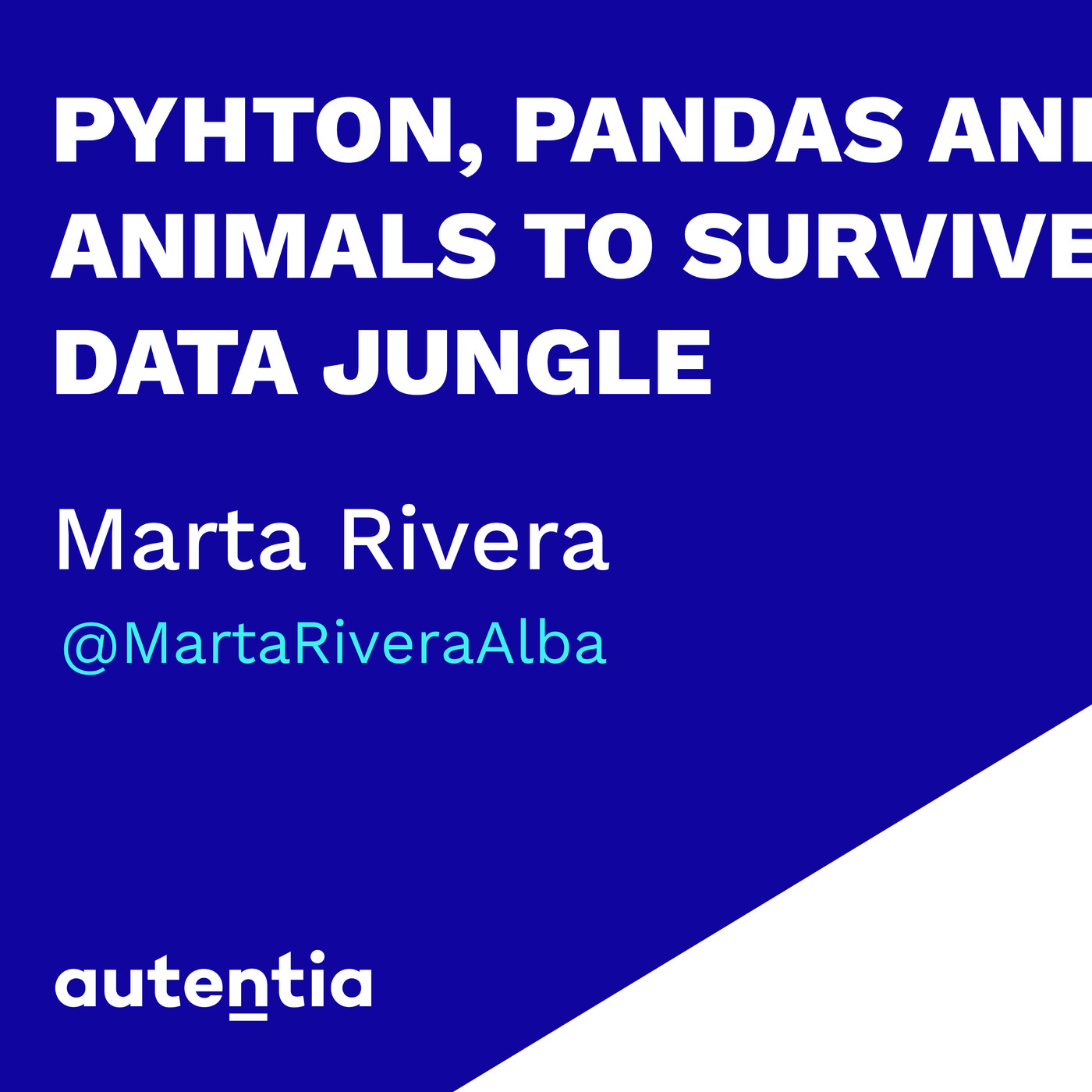 Python, Pandas and other animals to survive in the data jungle - Marta Rivera