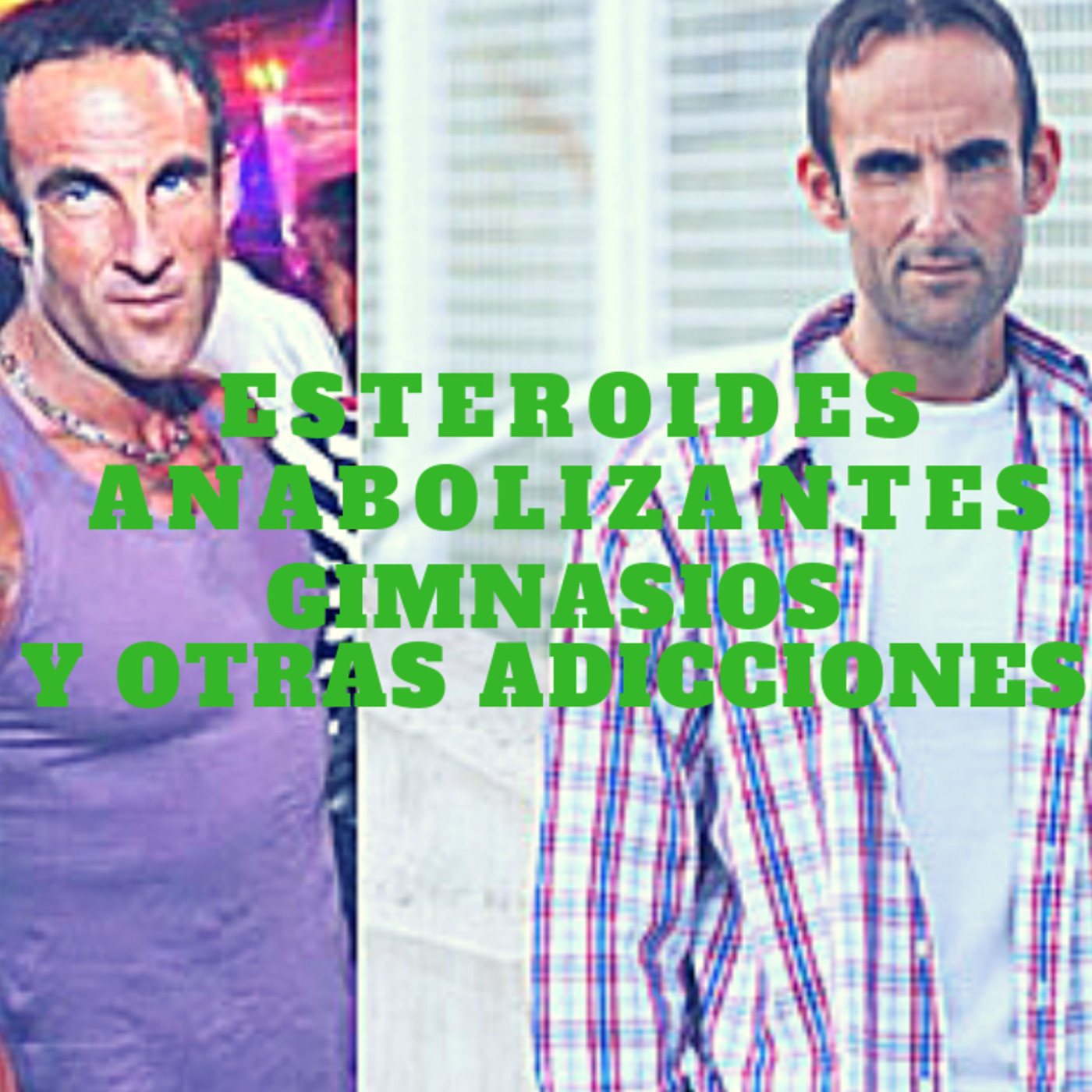 Esteroides, anabolizantes, drogas, gimnasios y otras adicciones
