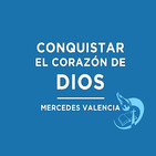 Conquistar el corazón de Dios - Mercedes Valencia