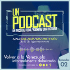 2 #UnPodcast - Joale Aristimun?o - Volver a la Venezuela informalmente dolarizada