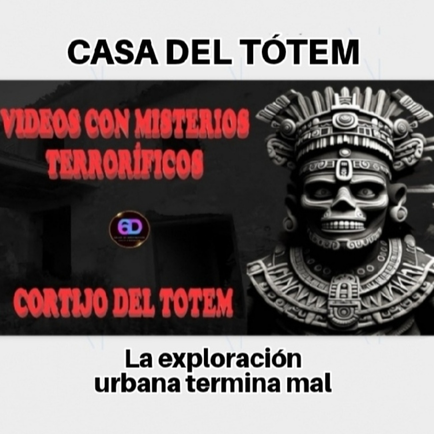 CASA DEL TÓTEM - Exploración urbana termina mal episode artwork