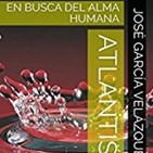 Atlantis, la busqueda del alma humana, entrevista al autor del libro de dicho tÍtulo don jose garcia velazquez