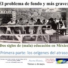 Historia de la (mala) educación en México. 1a. parte
