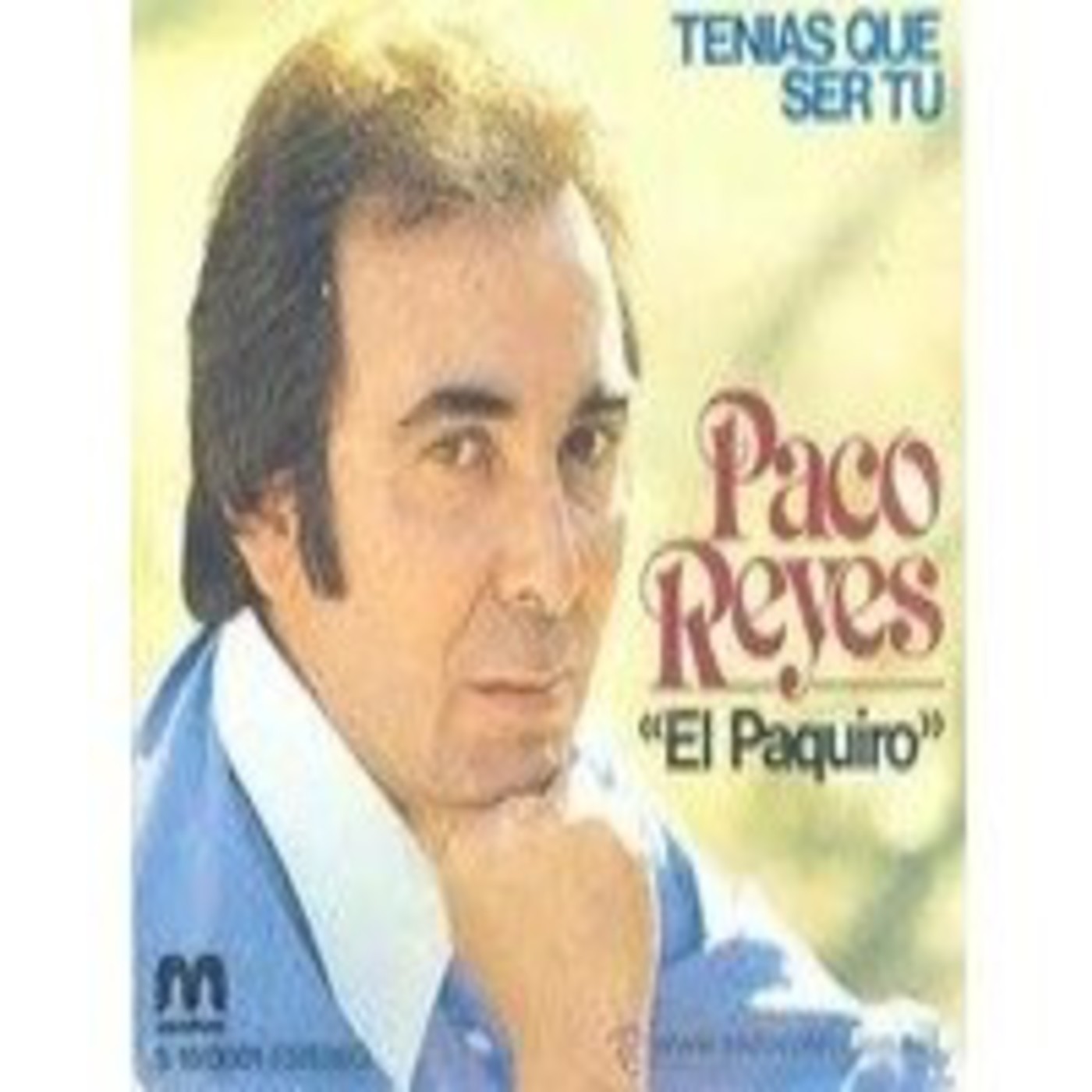 Paco Reyes 'EL PAQUIRO' - Tenías que ser tu (1981)