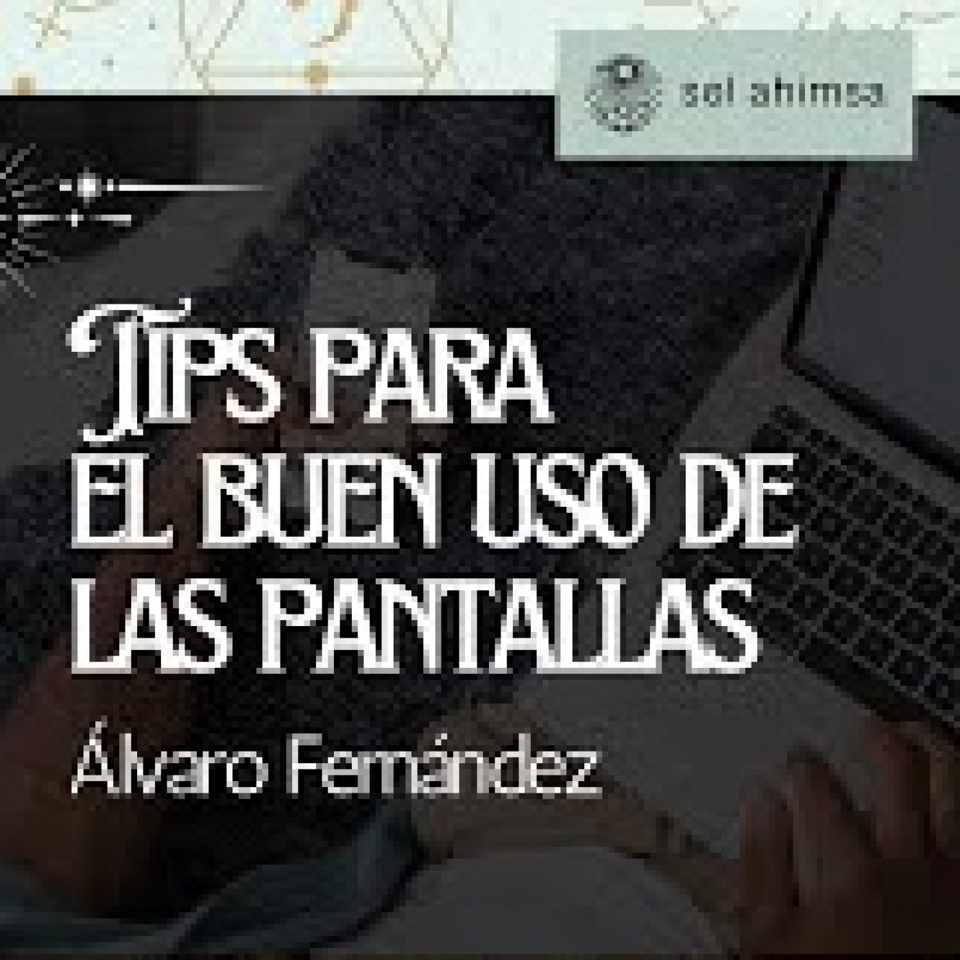TIPS "PARA EL BUEN USO DE LAS PANTALLAS" con Álvaro Fernández episode artwork