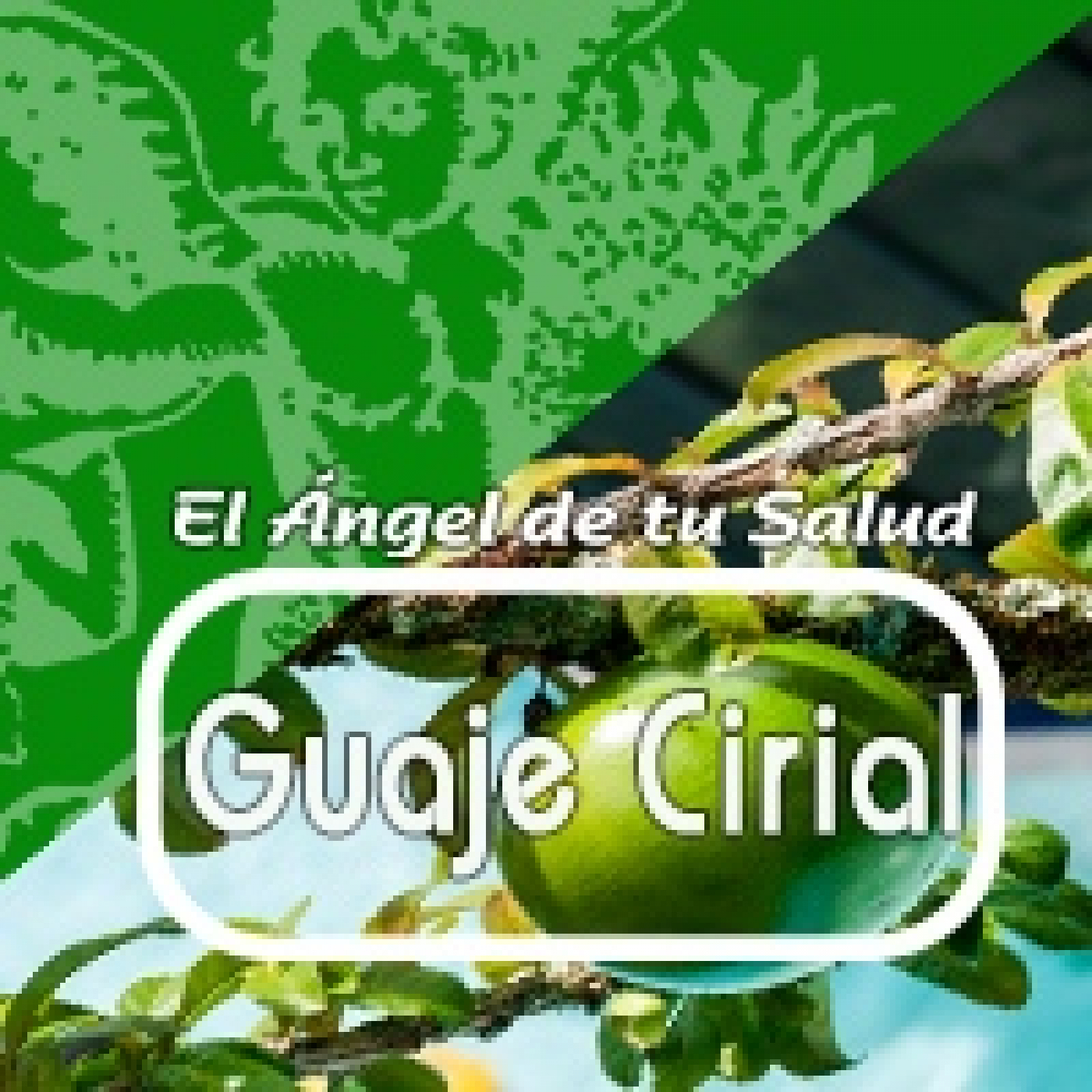 El Ángel de tu Salud - GUAJE CIRIAL**