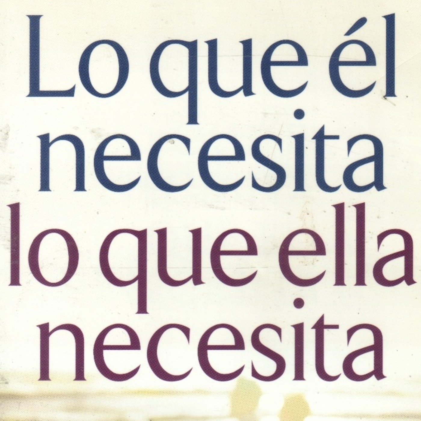 Lo que Él Necesita, Lo que Ella Necesita