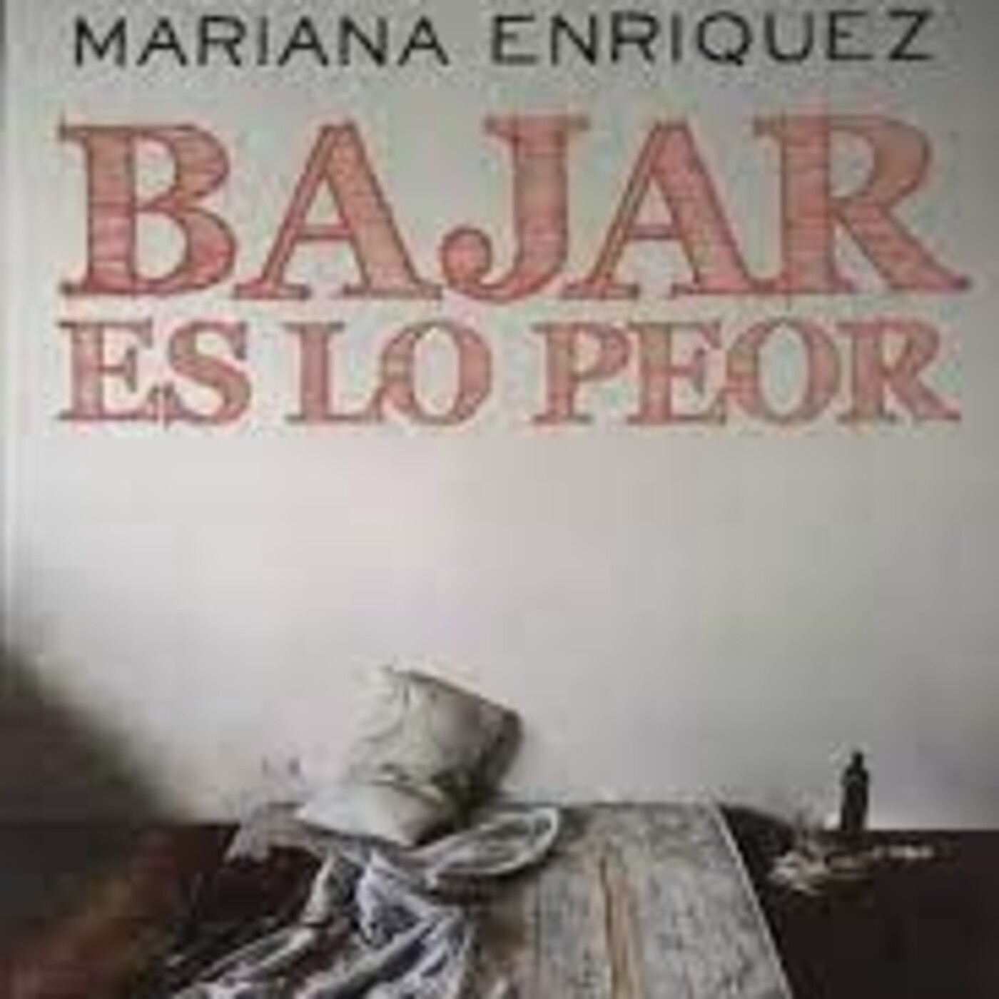 "Bajar es lo peor", de Mariana Enríquez (Fragmento II)