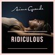 Ridiculous - Ariana Grande