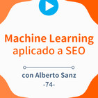 Inteligencia Artificial y Machine Learning aplicado a SEO, por Alberto Sanz #74