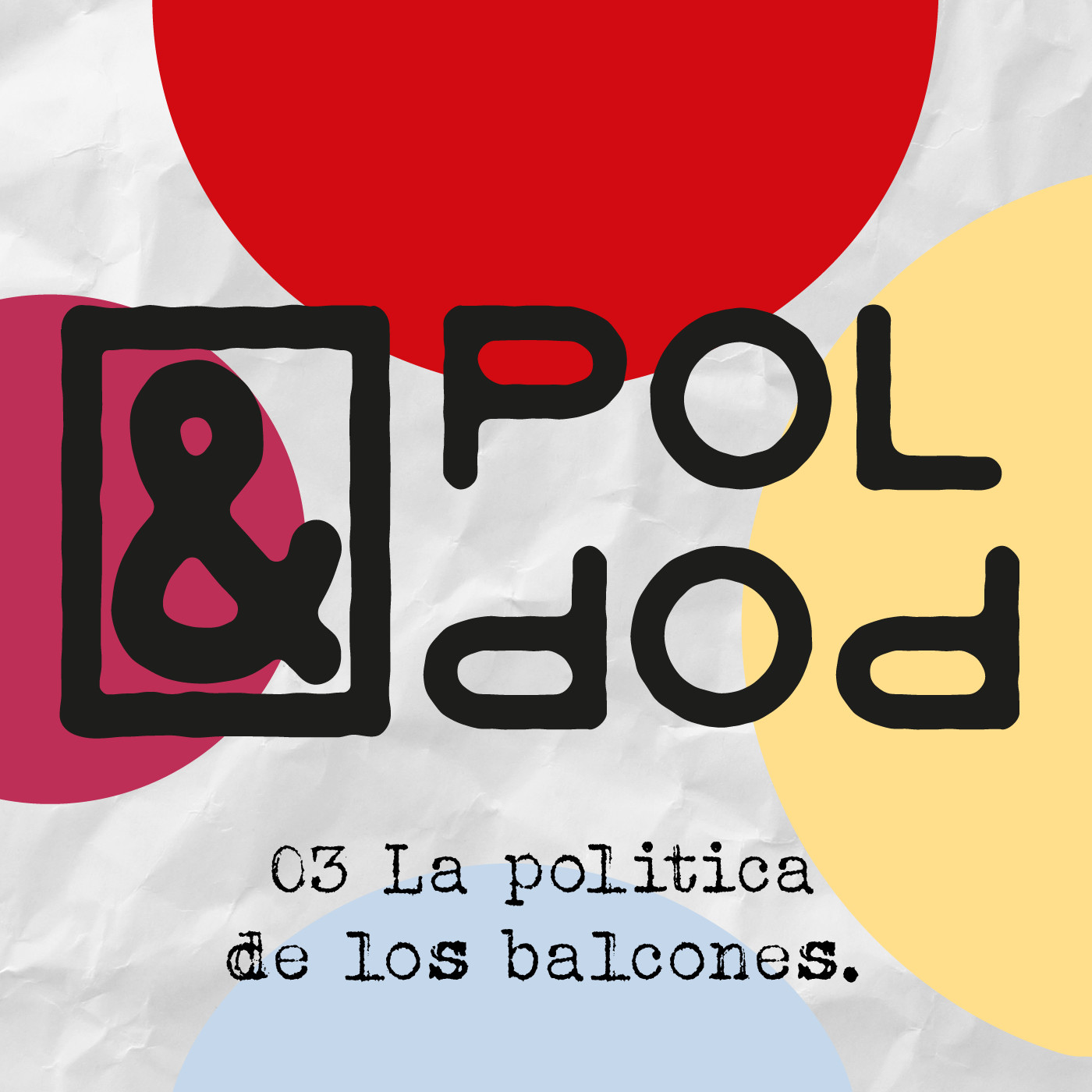 Pol & Pop 03. La política de los balcones / Pactos de la Moncloa / Géneros estéticos de la cuarentena