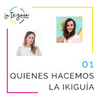 #01 - Quiénes hacemos La Ikiguía y qué nos ha traído hasta aquí