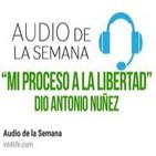 AUDIO DE LA SEMANA 16 - DIO Antonio Núñez - Mi proceso a la libertad