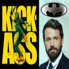 LODE 4x01 especial KICK ASS, ¿Ben Affleck es Batman?