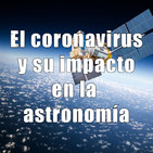 Astrobitácora - 1x29 - El coronavirus y su impacto en la astronomía (y cómo entretenerse estos días)