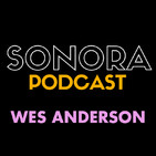 SONORA PODCAST Capítulo Veintisiete - Wes Anderson