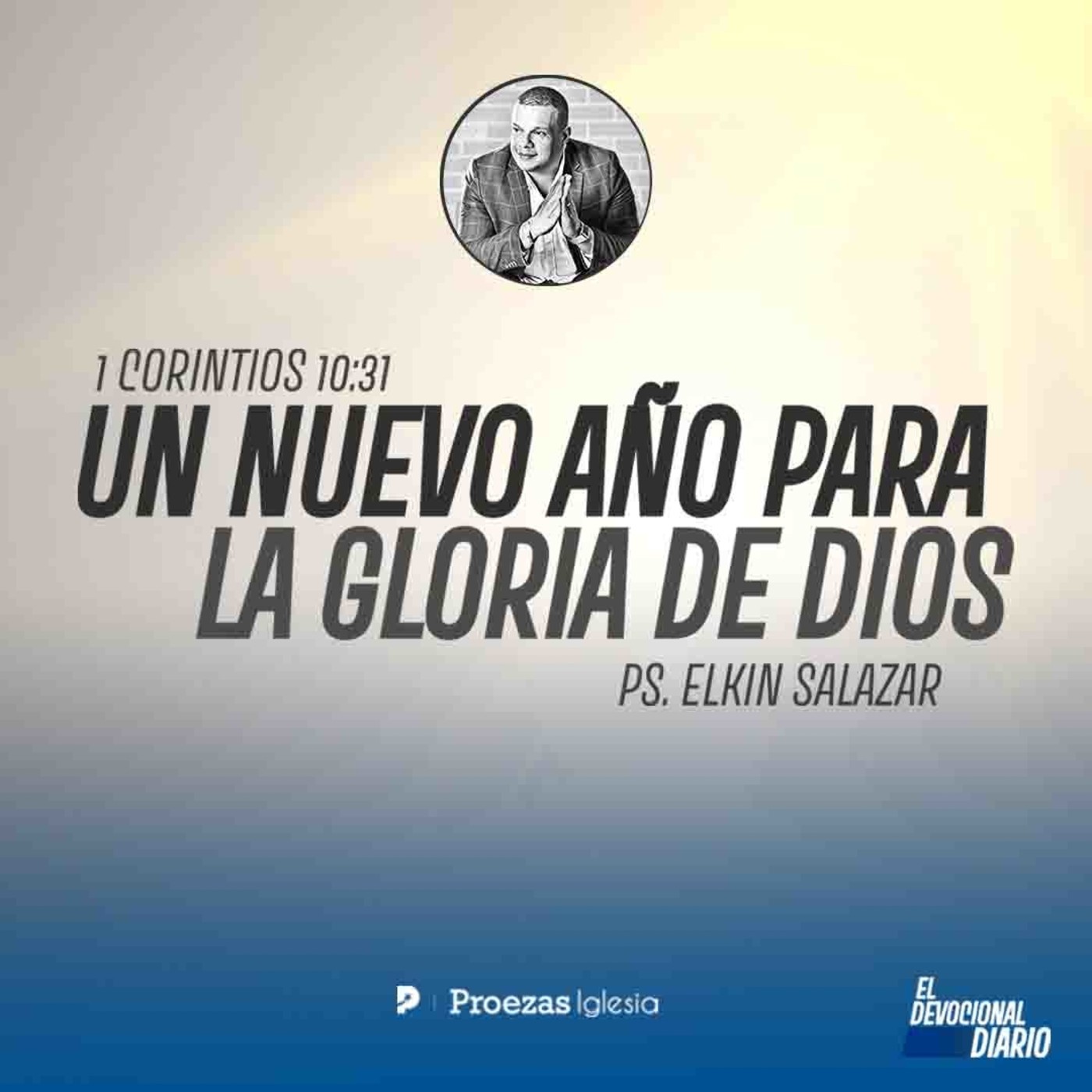 Un nuevo año para la Gloria de Dios | El Devocional Diario | Proezas Iglesia