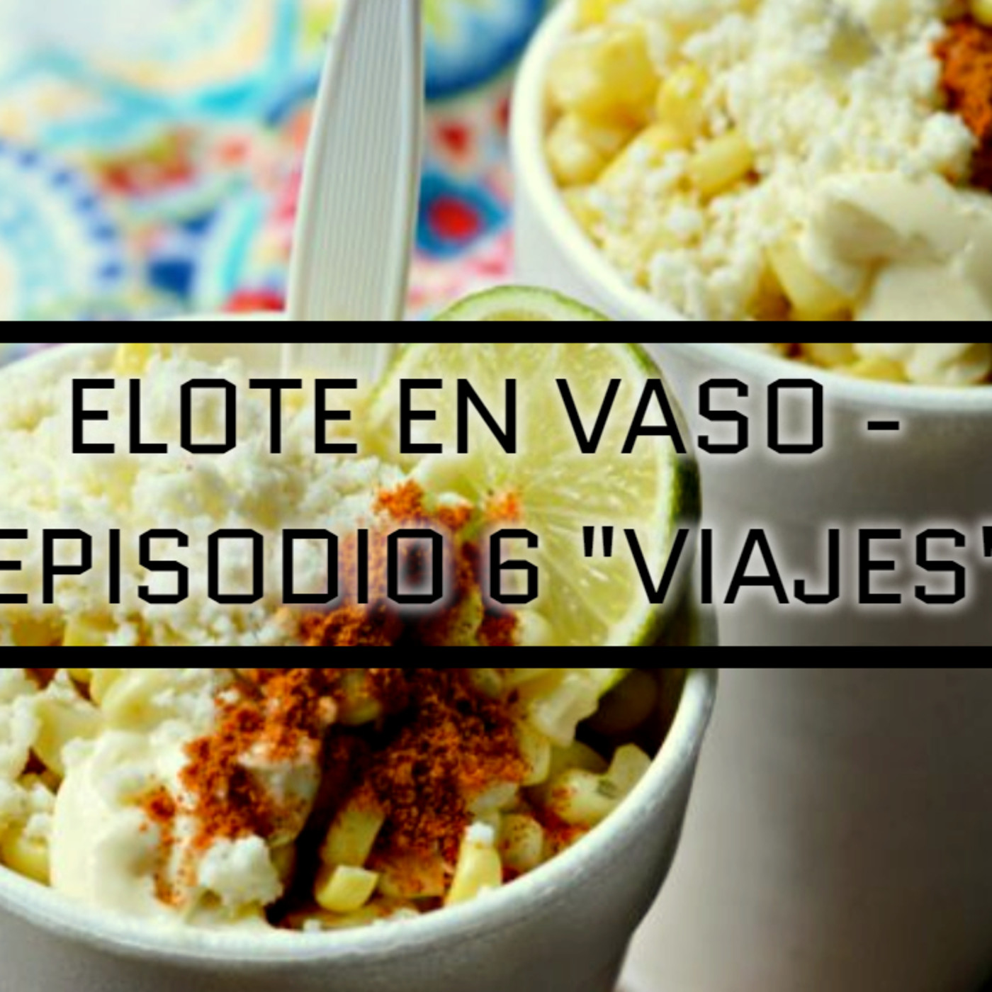 Elote En Vaso Podcast