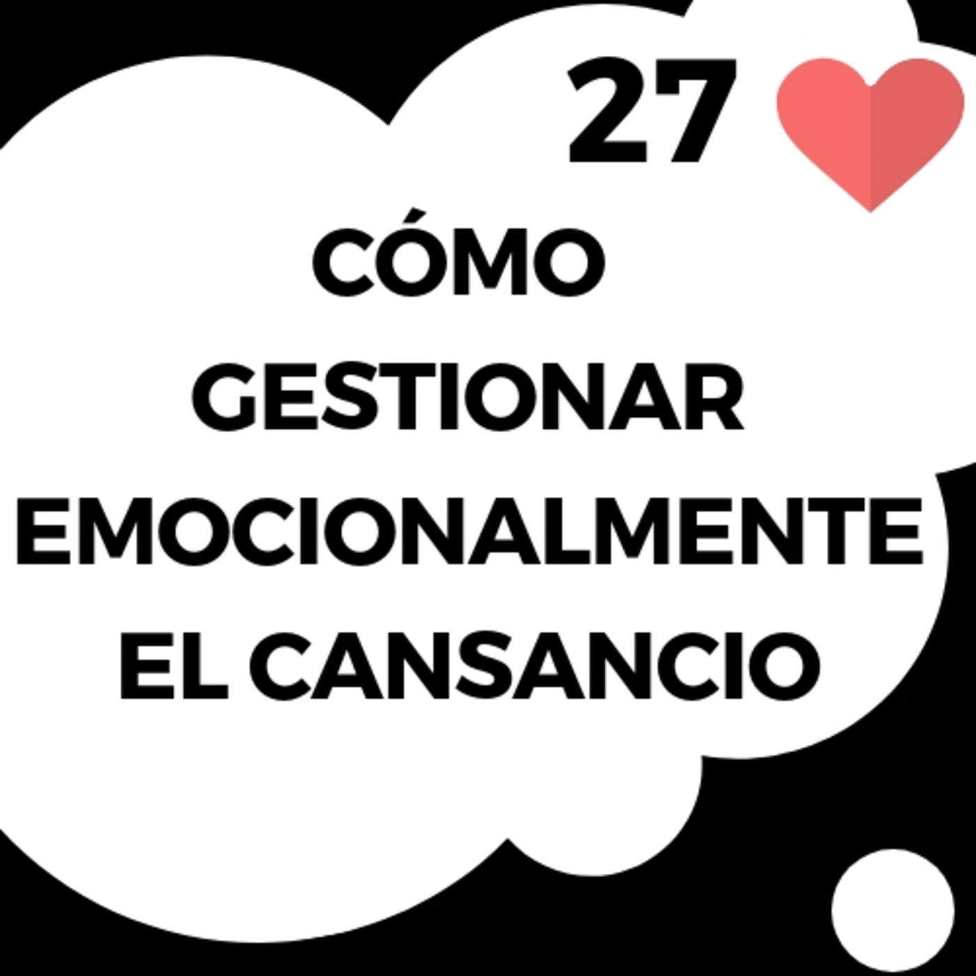 27# Cómo gestionar EMOCIONALMENTE el CANSANCIO episode artwork