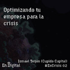 #EnCrisis 02: Optimizando tu empresa para la crisis con Ismael Teijón de Cupido Capital