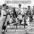 HF.34 - México entra en la Primera Guerra Mundial - Ep 2/2