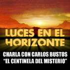CHARLA CON CARLOS BUSTOS (El Centinela del Misterio) - Luces en el Horizonte