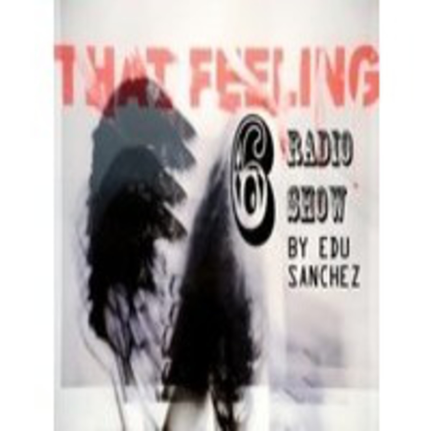 That Feeling Radio Show by Edu Sanchez