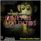 El misterio con Javier arries 2x1: Objetos malditos "Juguetes del mal y lugares condenados".