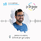 #18 - Borja Vilaseca - “Es acojonante la resistencia de la gente a conocerse”